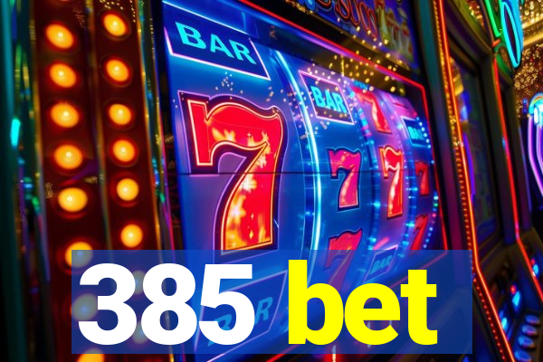 385 bet